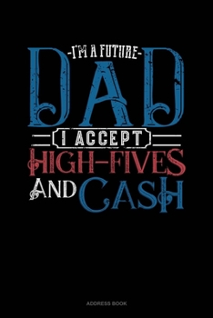 Paperback I'm A Future Dad I Accept High-Fives And Cash: Address Book