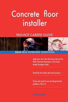 Paperback Concrete floor installer RED-HOT Career Guide; 2533 REAL Interview Questions Book