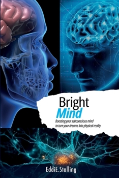 Paperback BrightMind: Boosting your subconscious mind to turn your dreams into physical reality Book