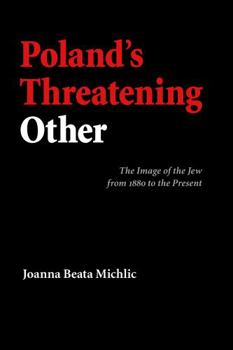Hardcover Poland's Threatening Other: The Image of the Jew from 1880 to the Present Book
