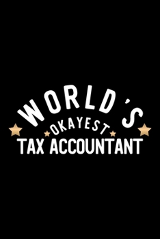 Paperback World's Okayest Tax Accountant: Nice Notebook for Tax Accountant - Funny Christmas Gift Idea for Tax Accountant - Tax Accountant Journal - 100 pages 6 Book