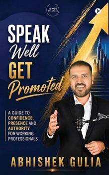 Paperback Speak Well, Get Promoted: A Guide to Confidence, Presence and Authority for Working Professionals Book