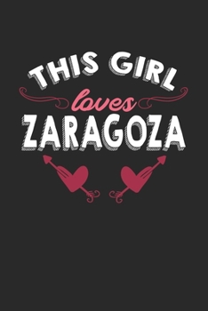 Paperback This girl loves Zaragoza: 6x9 - notebook - lined - hometown Book