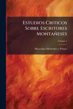 Paperback Estudios Criticos Sobre Escritores Montañeses; Volume 1 [Spanish] Book