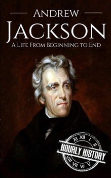Paperback Andrew Jackson: A Life from Beginning to End Book