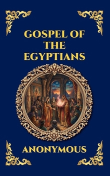 Gospel of the Egyptians: The Lost Gnostic Apocrypha - Uncovering the Secret Wisdom, Divine Mysteries, and Hidden History of Early Christianity (Large ... Reading) (Library of Alexandria - Esoteric)