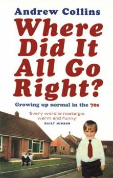 Paperback Where Did It All Go Right?: Growing Up Normal in the 70s Book