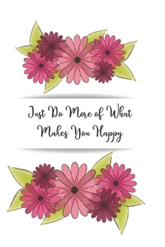 Paperback Just Do More of What Makes You Happy: Blank Lined Composition Notebook, Planner & Journals to write in - Funny Happiness Motivational and Inspirationa Book