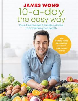 Hardcover 10-A-Day the Easy Way: Fuss-Free Recipes & Simple Science to Transform Your Health Book