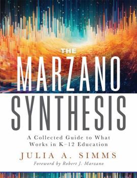Paperback The Marzano Synthesis: A Collected Guide to What Works in K-12 Education (a Structured Exploration of Education Research to Inform Your Teach Book