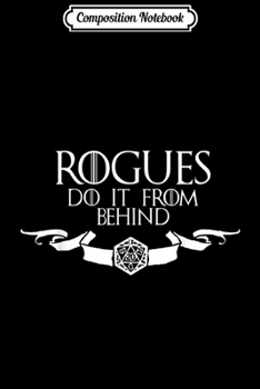 Composition Notebook: Rogues Do It From Behind . RPG Tabletop Board Game. Journal/Notebook Blank Lined Ruled 6x9 100 Pages