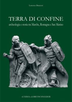 Paperback Terra Di Confine: Archeologia E Storia Tra Marche, Romagna E San Marino [Italian] Book