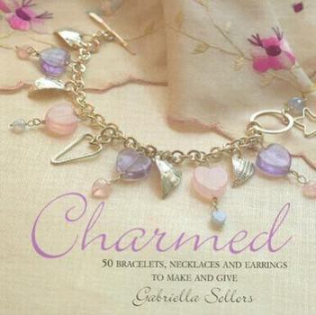 Paperback Charmed: 50 Bracelets, Necklaces and Earrings to Make and Give Book