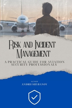 Paperback Risk & Incident Management: A Practical Guide for Aviation Security Professionals Book