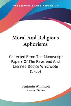 Paperback Moral And Religious Aphorisms: Collected From The Manuscript Papers Of The Reverend And Learned Doctor Whichcote (1753) Book