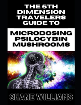 Paperback THE 5th DIMENSION TRAVELERS GUIDE TO MICRODOSING PSILOCYBIN MUSHROOMS Book