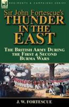 Paperback Sir John Fortescue's Thunder in the East: the British Army During the First & Second Burma Wars Book