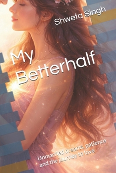 My Betterhalf: Unmarried dreams, patience and the journey to love