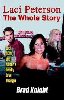 Paperback Laci Peterson the Whole Story: Laci, Scott, and Amber's Deadly Love Triangle Book