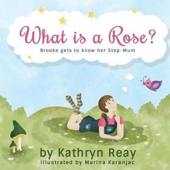 Paperback What is a Rose?: Brooke gets to know her step-mum Book