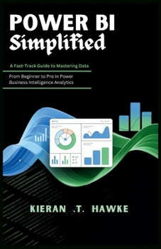 Paperback POWER BI Simplified: A Fast-Track Guide to Mastering Data: From Beginner to Pro in Power Business Intelligence Analytics Book