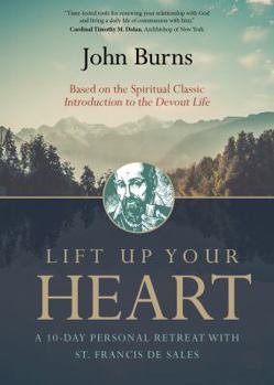Paperback Lift Up Your Heart: A 10-Day Personal Retreat with St. Francis de Sales Book