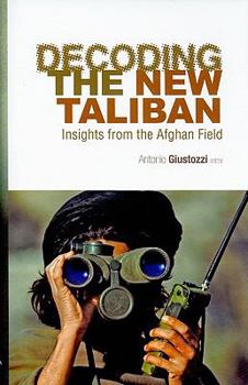 Hardcover Decoding the New Taliban: Insights from the Afghan Field (Columbia/Hurst) Book