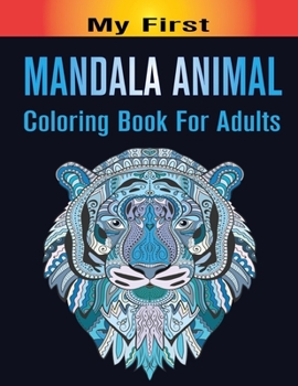 Paperback My First Mandala Animal Coloring Book For Adults: An Adult Coloring Book Black Line Edition with Elephants, Horses, Dogs, Cats and More Stress Relievi Book