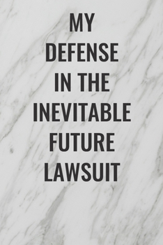 Paperback My Defense in the Inevitable Future Lawsuit: (Funny Office Journals) Blank Lined Journal Coworker Notebook Sarcastic Joke, Humor Journal, Original Gag Book