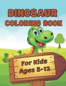 Dinosaur Coloring Book for Kids Ages 8-12: 30 Super Sweet and Positively Delighted Coloring Pages for Kids.