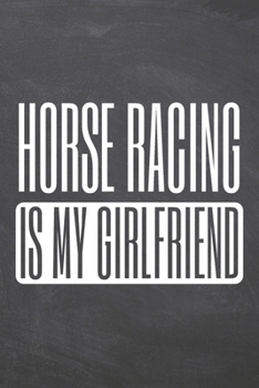 Horse Racing is my Girlfriend: Horse Racing Notebook, Planner or Journal | Size 6 x 9 | 110 Dot Grid Pages | Office Equipment, Supplies |Funny Horse Racing Gift Idea for Christmas or Birthday