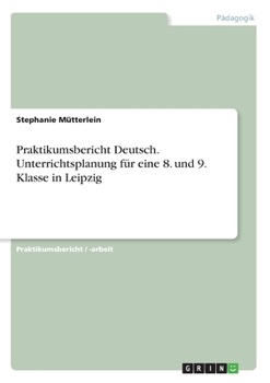Paperback Praktikumsbericht Deutsch. Unterrichtsplanung für eine 8. und 9. Klasse in Leipzig [German] Book