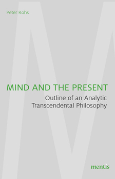 Mind and the Present: Outline of an Analytic Transcendental Philosophy