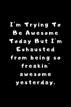I'm Trying To Be Awesome Today: Lined Journal, Lined Notebook, Gift ideas Notepad