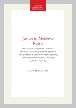 Justice in Medieval Russia: Muscovite Judgment Charters (Pravye Gramoty) of the Fifteenth and Sixteenth Centuries Transactions, American Philosoph