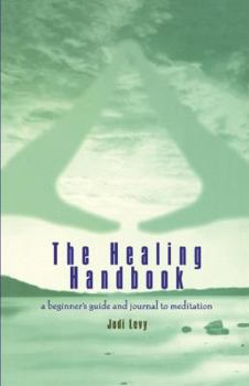 Paperback The Healing Handbook: A Beginner's Guide and Journal to Meditation Book