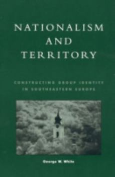 Hardcover Nationalism and Territory: Constructing Group Identity in Southeastern Europe Book