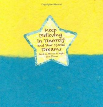 Hardcover Keep Believing in Yourself and Your Special Dreams: Words to Motivate & Inspire Your Dreams Book