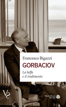 Paperback Gorbaciov: La Beffa E Il Tradimento [Italian] Book