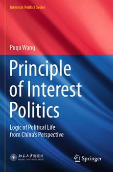 Paperback Principle of Interest Politics: Logic of Political Life from China's Perspective Book