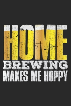 Paperback Homebrewing Makes Me Hoppy: Notebook A5 Size, 6x9 inches, 120 lined Pages, Homebrewing Craft Beer Brewing Homebrew Homebrewer Brewer Brewery Book