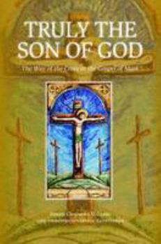 Paperback Truly the Son of God: The Way of the Cross in the Gospel of Mark (Carmelite Bible Meditations) Book