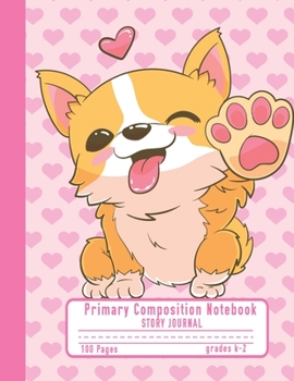 Primary Composition Notebook Story Journal: Cute Kawaii Corgi Notebook with Picture Space, 100 Handwriting Practice Pages with Dotted Midlines, ... Second and Third Grade, Elementary School