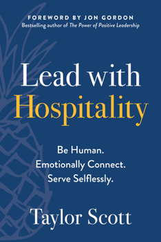 Hardcover Lead with Hospitality: Be Human. Emotionally Connect. Serve Selflessly. Book