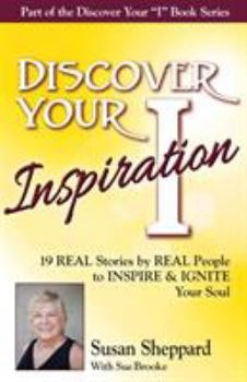 Paperback Discover Your Inspiration Susan Sheppard Edition: Real Stories by Real People to Inspire and Ignite Your Soul Book