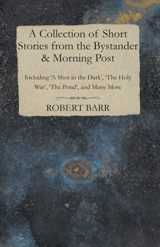 Paperback A Collection of Short Stories from the Bystander & Morning Post - Including 'A Shot in the Dark', 'The Holy War', 'The Pond', and Many More Book