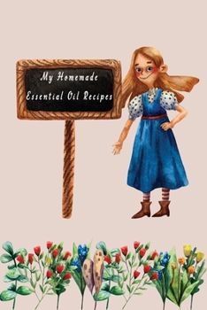 My Homemade Essential Oil Recipes : Recipe Book; Journal; Record Your Most Used Blends; Notes to Write in for Women and Men Who Love Aromatherapy