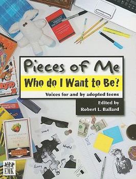 Paperback Pieces of Me: Who Do I Want to Be? Voices for and by Adopted Teens Book