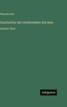 Hardcover Geschichte der Greifswalder Kirchen: Zweiter Theil [German] Book