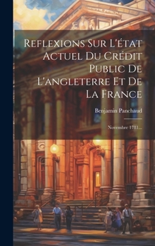 Hardcover Reflexions Sur L'état Actuel Du Crédit Public De L'angleterre Et De La France: Novembre 1781... [French] Book